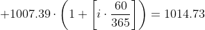\displaystyle 1007.39\cdot\left(1+\left[i\cdot\frac{60}{365}\right]\right)=1014.73