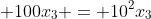 \displaystyle 100x_3 = 10^2x_3