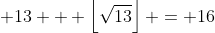 \displaystyle 13 + \left\lfloor\sqrt{13}\right\rfloor = 16