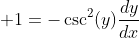 \displaystyle 1=-\csc^2(y)\frac{dy}{dx}