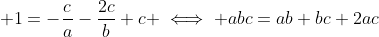 \displaystyle 1=-\frac{c}{a}-\frac{2c}{b}+c \iff abc=ab+bc+2ac