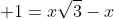 \displaystyle 1=x\sqrt{3}-x