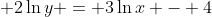 \displaystyle 2\ln{y} = 3\ln{x} - 4
