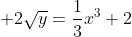\displaystyle 2\sqrt{y}=\frac{1}{3}x^3+2
