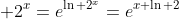 \displaystyle 2^x=e^{\ln 2^x}=e^{x \ln 2}