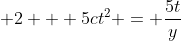 \displaystyle 2 + 5ct^2 = \frac{5t}{y}