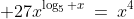 \displaystyle 27x^{\log_5 x}\:=\:x^4