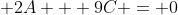 \displaystyle 2A + 9C = 0