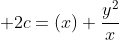 \displaystyle 2c=(x)+{{y^2}\over{x}}