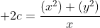 \displaystyle 2c={{(x^2)+(y^2)}\over{x}}