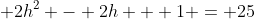 \displaystyle 2h^2 - 2h + 1 = 25