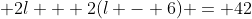 \displaystyle 2l + 2(l - 6) = 42