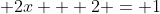 \displaystyle 2x + 2 = 1