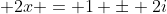 \displaystyle 2x = 1 \pm 2i