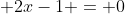 \displaystyle 2x-1 = 0