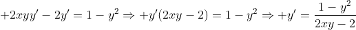 \displaystyle 2xyy'-2y'=1-y^2\Rightarrow y'(2xy-2)=1-y^2\Rightarrow y'=\frac{1-y^2}{2xy-2}