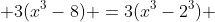 \displaystyle 3(x^3-8) =3(x^3-2^3) 
