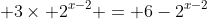 \displaystyle 3\times 2^{x-2} = 6-2^{x-2}