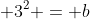 \displaystyle 3^2 = b