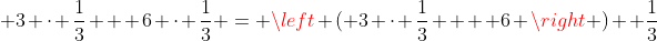 \displaystyle 3 \cdot \frac{1}{3} + 6 \cdot \frac{1}{3} = \left ( 3 \cdot \frac{1}{3}  + 6 \right )  \frac{1}{3}