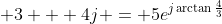 \displaystyle 3 + 4j = 5e^{j\arctan{\frac{4}{3}}}