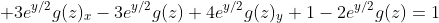 \displaystyle 3e^{y/2}g(z)_x-3e^{y/2}g(z)+4e^{y/2}g(z)_y+1-2e^{y/2}g(z)=1