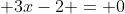\displaystyle 3x-2 = 0