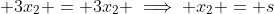 \displaystyle 3x_2 = 3x_2 \implies x_2 = s