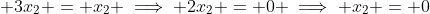 \displaystyle 3x_2 = x_2 \implies 2x_2 = 0 \implies x_2 = 0
