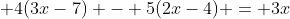 \displaystyle 4(3x-7) - 5(2x-4) = 3x