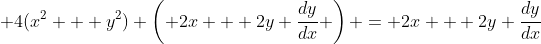 \displaystyle 4(x^2 + y^2) \left( 2x + 2y \frac{dy}{dx} \right) = 2x + 2y \frac{dy}{dx}