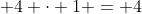 \displaystyle 4 \cdot 1 = 4