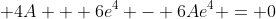 \displaystyle 4A + 6e^4 - 6Ae^4 = 0