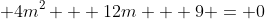 \displaystyle 4m^2 + 12m + 9 = 0