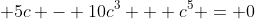 \displaystyle 5c - 10c^3 + c^5 = 0