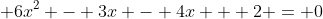 \displaystyle 6x^2 - 3x - 4x + 2 = 0