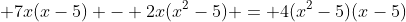 \displaystyle 7x(x-5) - 2x(x^{2}-5) = 4(x^{2}-5)(x-5)