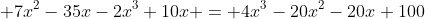 \displaystyle 7x^{2}-35x-2x^{3}+10x = 4x^{3}-20x^{2}-20x+100