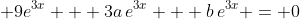 \displaystyle 9e^{3x} + 3a\,e^{3x} + b\,e^{3x} = 0