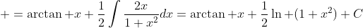 \displaystyle =\arctan x+\frac{1}{2}\int\frac{2x}{1+x^2}dx=\arctan x+\frac{1}{2}\ln (1+x^2)+C