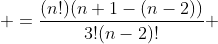 \displaystyle =\frac{(n!)(n+1-(n-2))}{3!(n-2)!} 