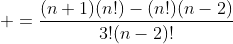 \displaystyle =\frac{(n+1)(n!)-(n!)(n-2)}{3!(n-2)!}