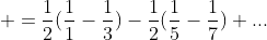 \displaystyle =\frac{1}{2}(\frac{1}{1}-\frac{1}{3})-\frac{1}{2}(\frac{1}{5}-\frac{1}{7})+...