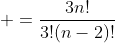 \displaystyle =\frac{3n!}{3!(n-2)!}