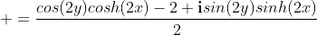 \displaystyle =\frac{cos(2y)cosh(2x)-2+\mathbf{i}sin(2y)sinh(2x)}{2}