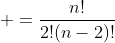 \displaystyle =\frac{n!}{2!(n-2)!}