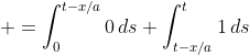\displaystyle =\int_{0}^{t-x/a}0\,ds+\int_{t-x/a}^{t}1\,ds