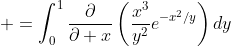\displaystyle =\int_0^1\frac{\partial}{\partial x}\left(\frac{x^3}{y^2}e^{-x^2/y}\right)dy
