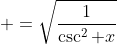 \displaystyle =\sqrt{1\over{\csc^2 x}}
