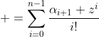 \displaystyle =\sum_{i=0}^{n-1}{{\alpha_{i+1} z^{i}}\over{i!}}